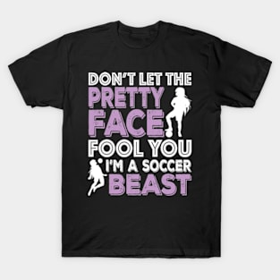 Don't Let The Pretty Face Fool You Women Girls Soccer T-Shirt